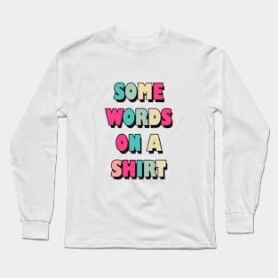 Some words on a shirt Long Sleeve T-Shirt